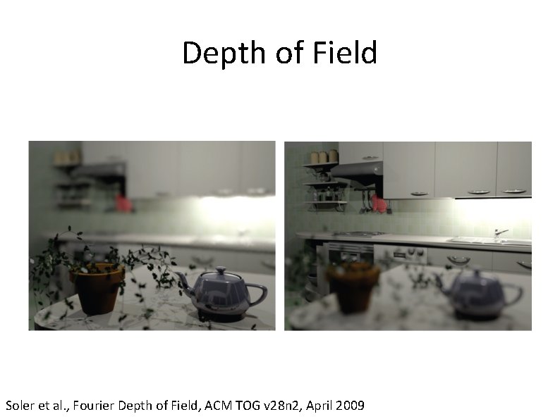 Depth of Field Soler et al. , Fourier Depth of Field, ACM TOG v