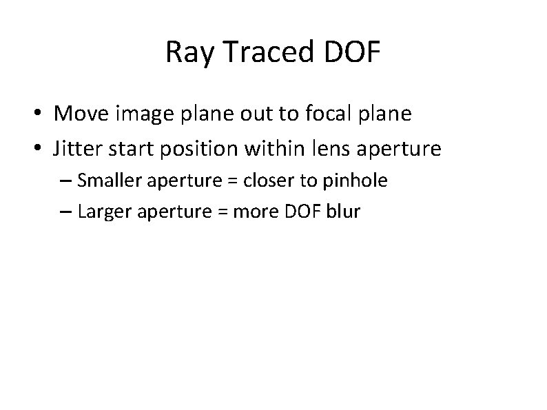 Ray Traced DOF • Move image plane out to focal plane • Jitter start