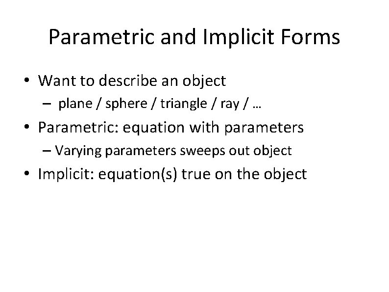 Parametric and Implicit Forms • Want to describe an object – plane / sphere