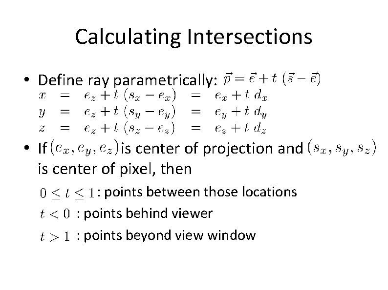 Calculating Intersections • Define ray parametrically: • If is center of projection and is