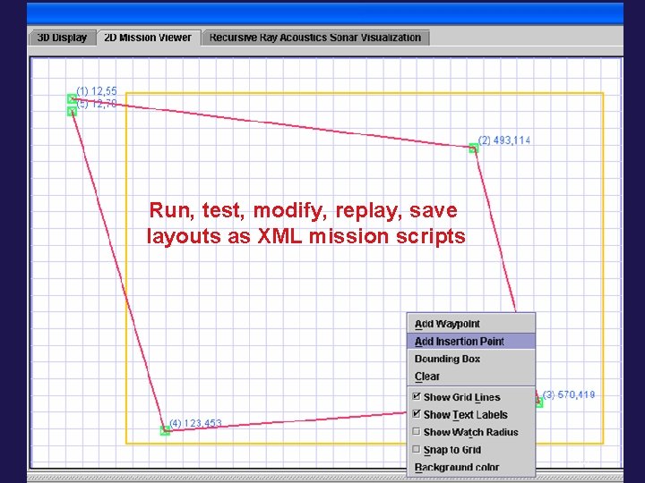 AUV Workbench 2 D Mission Viewer Run, test, modify, replay, save layouts as XML