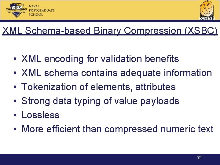 XML Schema-based Binary Compression (XSBC) • • • XML encoding for validation benefits XML