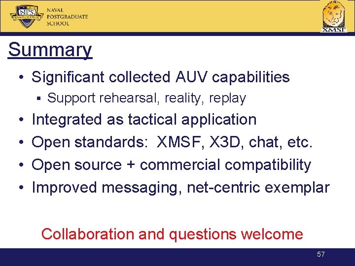 Summary • Significant collected AUV capabilities § • • Support rehearsal, reality, replay Integrated