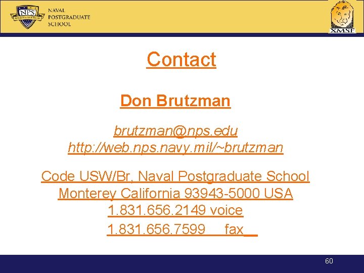 Contact Don Brutzman brutzman@nps. edu http: //web. nps. navy. mil/~brutzman Code USW/Br, Naval Postgraduate
