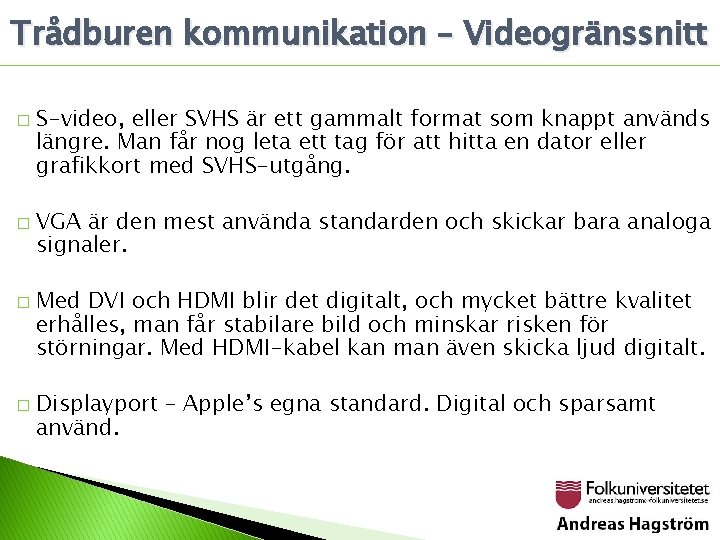 Trådburen kommunikation – Videogränssnitt � � S-video, eller SVHS är ett gammalt format som