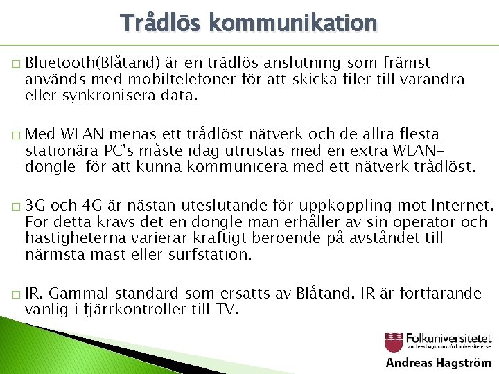 Trådlös kommunikation � � Bluetooth(Blåtand) är en trådlös anslutning som främst används med mobiltelefoner