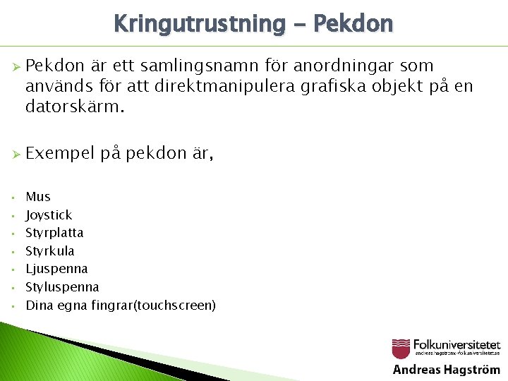 Kringutrustning - Pekdon Ø Ø • • Pekdon är ett samlingsnamn för anordningar som