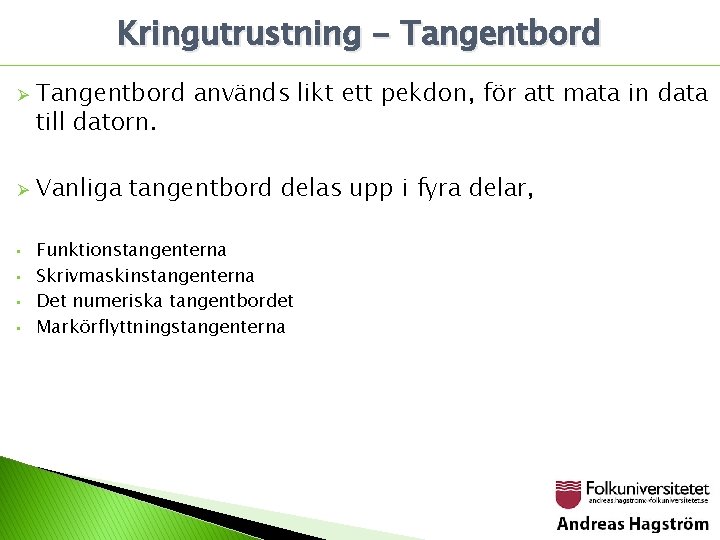 Kringutrustning - Tangentbord Ø Ø • • Tangentbord används likt ett pekdon, för att