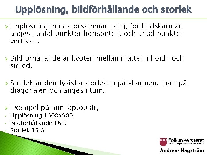 Upplösning, bildförhållande och storlek Ø Ø • • • Upplösningen i datorsammanhang, för bildskärmar,