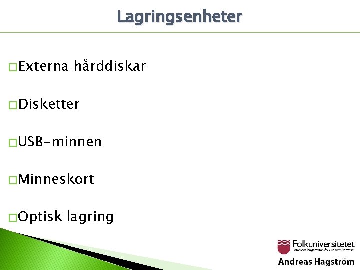 Lagringsenheter � Externa hårddiskar � Disketter � USB-minnen � Minneskort � Optisk lagring 