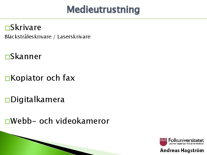 Medieutrustning � Skrivare Bläckstråleskrivare / Laserskrivare � Skanner � Kopiator och fax � Digitalkamera