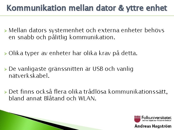 Kommunikation mellan dator & yttre enhet Ø Ø Mellan dators systemenhet och externa enheter