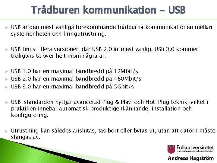 Trådburen kommunikation - USB Ø Ø Ø Ø USB är den mest vanliga förekommande