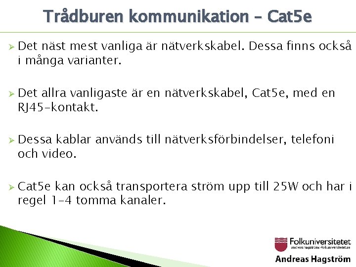 Trådburen kommunikation – Cat 5 e Ø Ø Det näst mest vanliga är nätverkskabel.