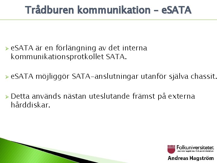 Trådburen kommunikation – e. SATA Ø Ø Ø e. SATA är en förlängning av