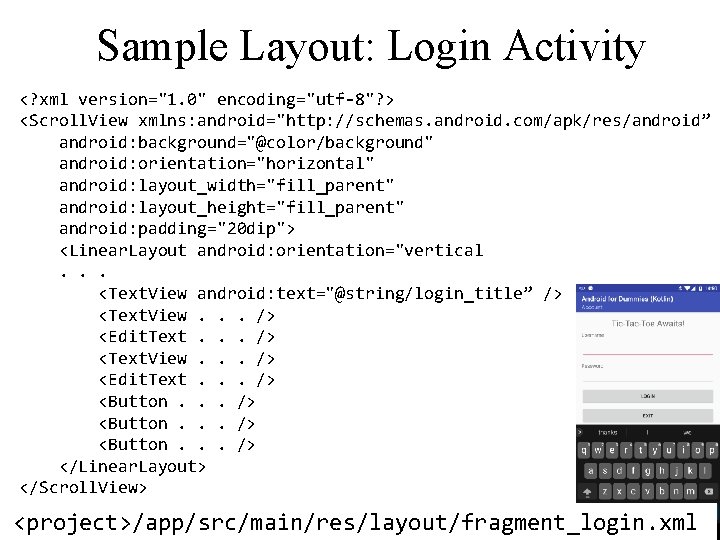 Sample Layout: Login Activity <? xml version="1. 0" encoding="utf-8"? > <Scroll. View xmlns: android="http: