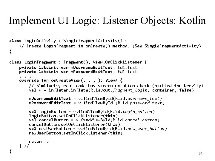 Implement UI Logic: Listener Objects: Kotlin class Login. Activity : Single. Fragment. Activity() {