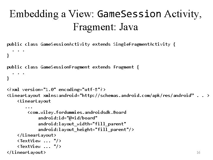 Embedding a View: Game. Session Activity, Fragment: Java public class Game. Session. Activity extends