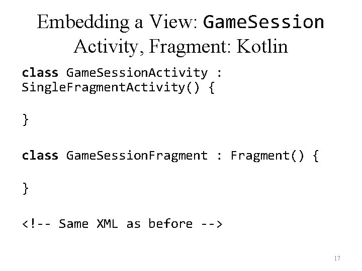 Embedding a View: Game. Session Activity, Fragment: Kotlin class Game. Session. Activity : Single.