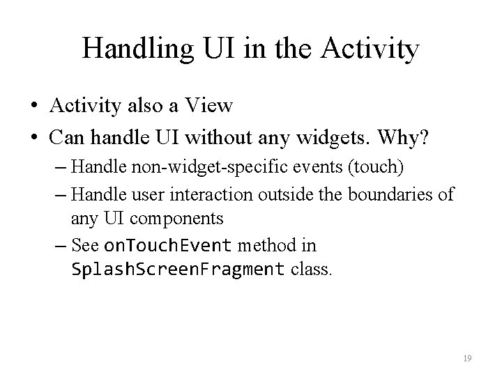 Handling UI in the Activity • Activity also a View • Can handle UI