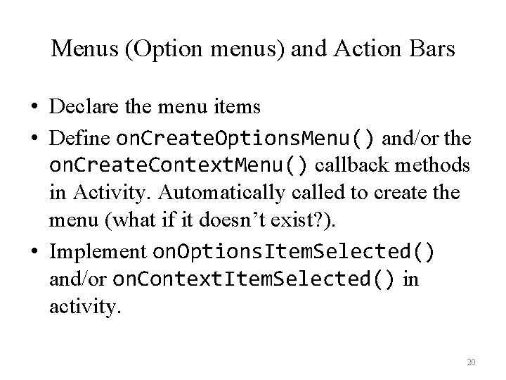 Menus (Option menus) and Action Bars • Declare the menu items • Define on.