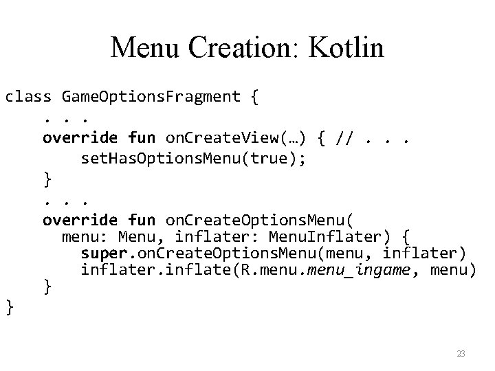 Menu Creation: Kotlin class Game. Options. Fragment { . . . override fun on.