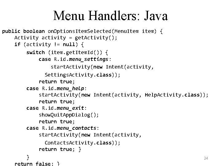 Menu Handlers: Java public boolean on. Options. Item. Selected(Menu. Item item) { Activity activity