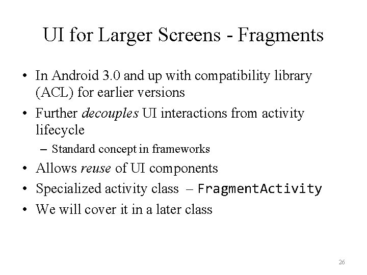 UI for Larger Screens - Fragments • In Android 3. 0 and up with