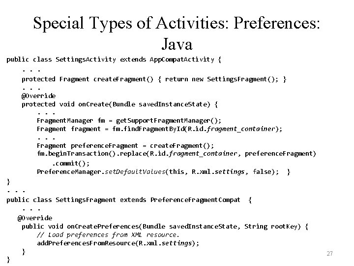 Special Types of Activities: Preferences: Java public class Settings. Activity extends App. Compat. Activity