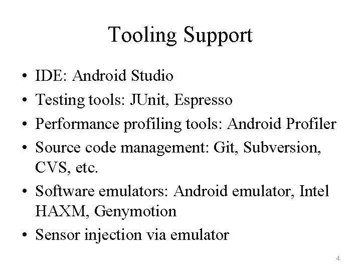 Tooling Support • • IDE: Android Studio Testing tools: JUnit, Espresso Performance profiling tools:
