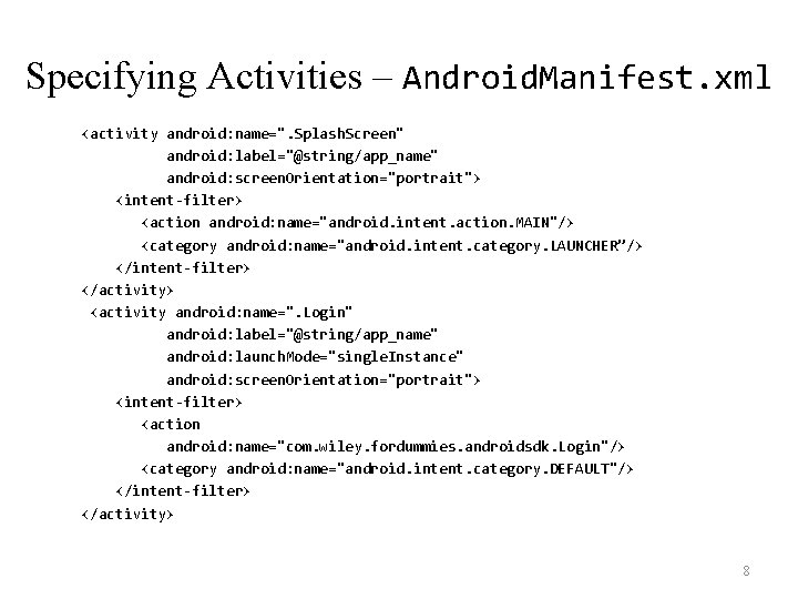 Specifying Activities – Android. Manifest. xml <activity android: name=". Splash. Screen" android: label="@string/app_name" android: