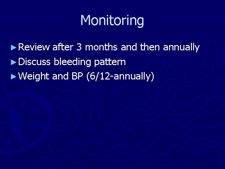 Monitoring ► Review after 3 months and then annually ► Discuss bleeding pattern ►