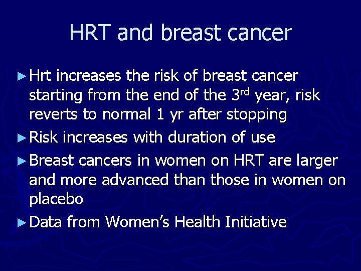 HRT and breast cancer ► Hrt increases the risk of breast cancer starting from