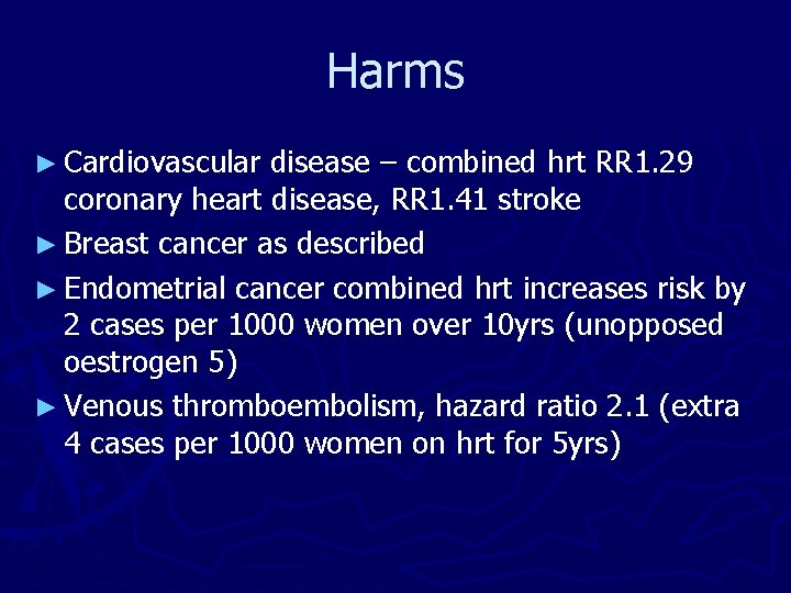 Harms ► Cardiovascular disease – combined hrt RR 1. 29 coronary heart disease, RR