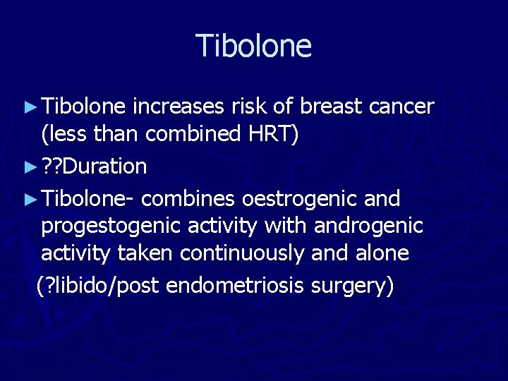 Tibolone ► Tibolone increases risk of breast cancer (less than combined HRT) ► ?