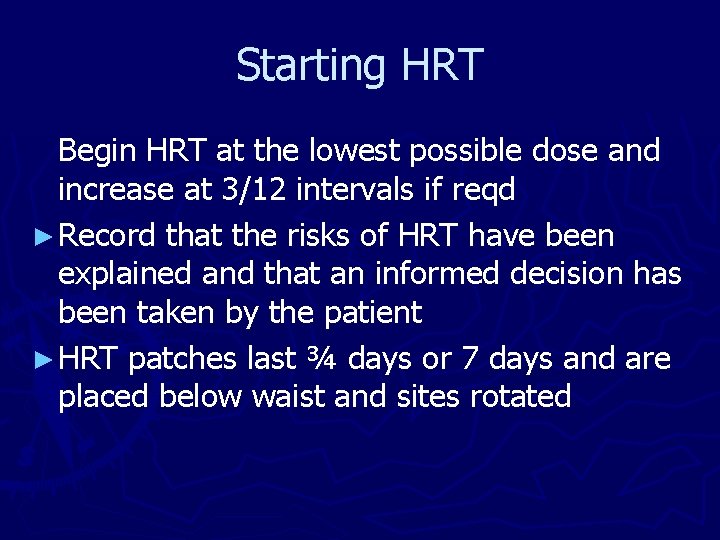 Starting HRT Begin HRT at the lowest possible dose and increase at 3/12 intervals