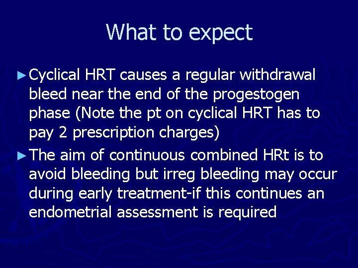 What to expect ► Cyclical HRT causes a regular withdrawal bleed near the end