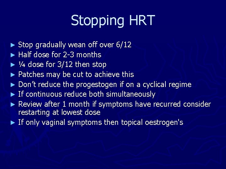 Stopping HRT Stop gradually wean off over 6/12 ► Half dose for 2 -3