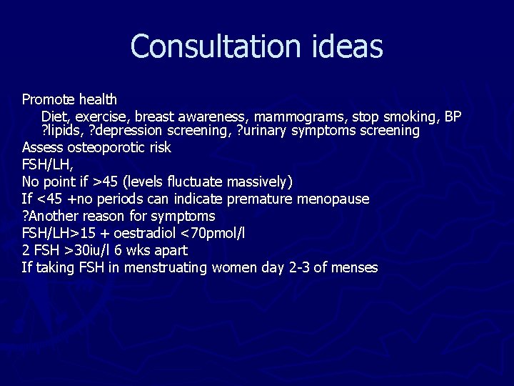 Consultation ideas Promote health Diet, exercise, breast awareness, mammograms, stop smoking, BP ? lipids,