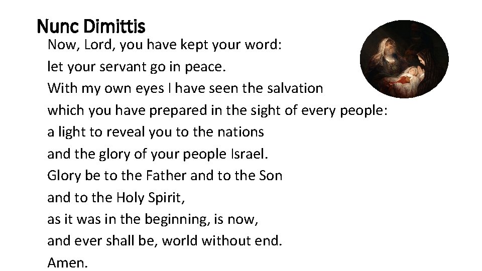 Nunc Dimittis Now, Lord, you have kept your word: let your servant go in