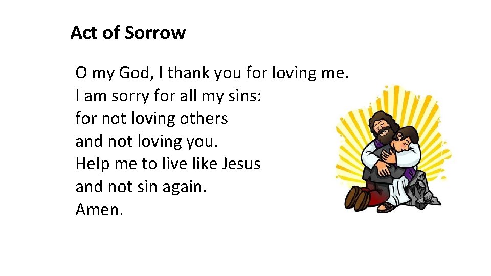 Act of Sorrow O my God, I thank you for loving me. I am