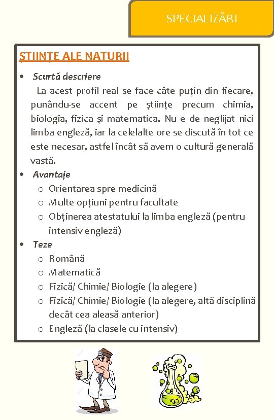  SPECIALIZĂRI ȘTIINȚE ALE NATURII Scurtă descriere La acest profil real se face câte