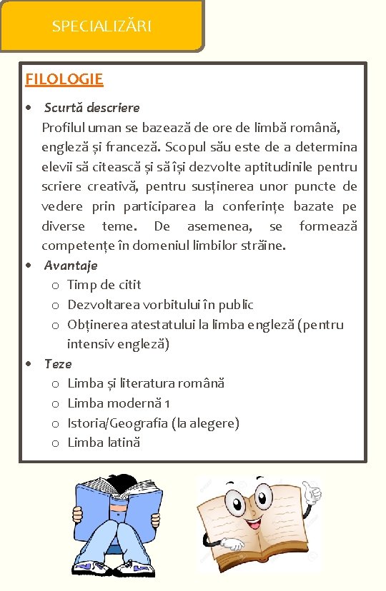  SPECIALIZĂRI FILOLOGIE Scurtă descriere Profilul uman se bazează de ore de limbă română,