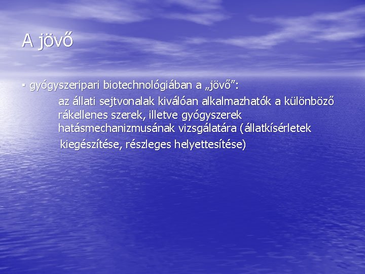 A jövő ▪ gyógyszeripari biotechnológiában a „jövő”: az állati sejtvonalak kiválóan alkalmazhatók a különböző