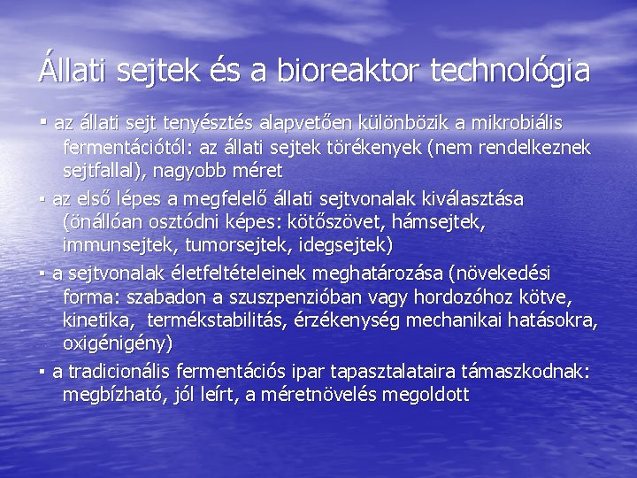 Állati sejtek és a bioreaktor technológia ▪ az állati sejt tenyésztés alapvetően különbözik a