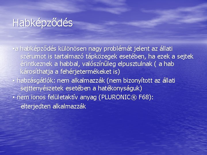 Habképződés ▪a habképződés különösen nagy problémát jelent az állati szérumot is tartalmazó tápközegek esetében,