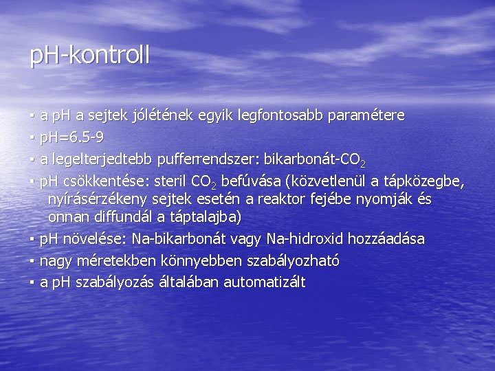 p. H-kontroll ▪ a p. H a sejtek jólétének egyik legfontosabb paramétere ▪ p.