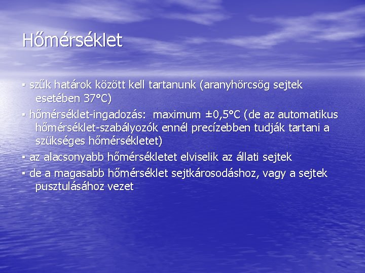 Hőmérséklet ▪ szűk határok között kell tartanunk (aranyhörcsög sejtek esetében 37°C) ▪ hőmérséklet-ingadozás: maximum