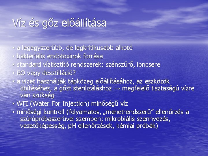 Víz és gőz előállítása ▪ a legegyszerűbb, de legkritikusabb alkotó ▪ bakteriális endotoxinok forrása