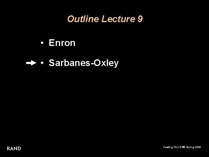 Outline Lecture 9 • Enron • Sarbanes-Oxley Keating F&A 9 -10 Spring 2008 